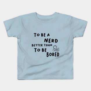 To be a nerd better than to be Bored Kids T-Shirt